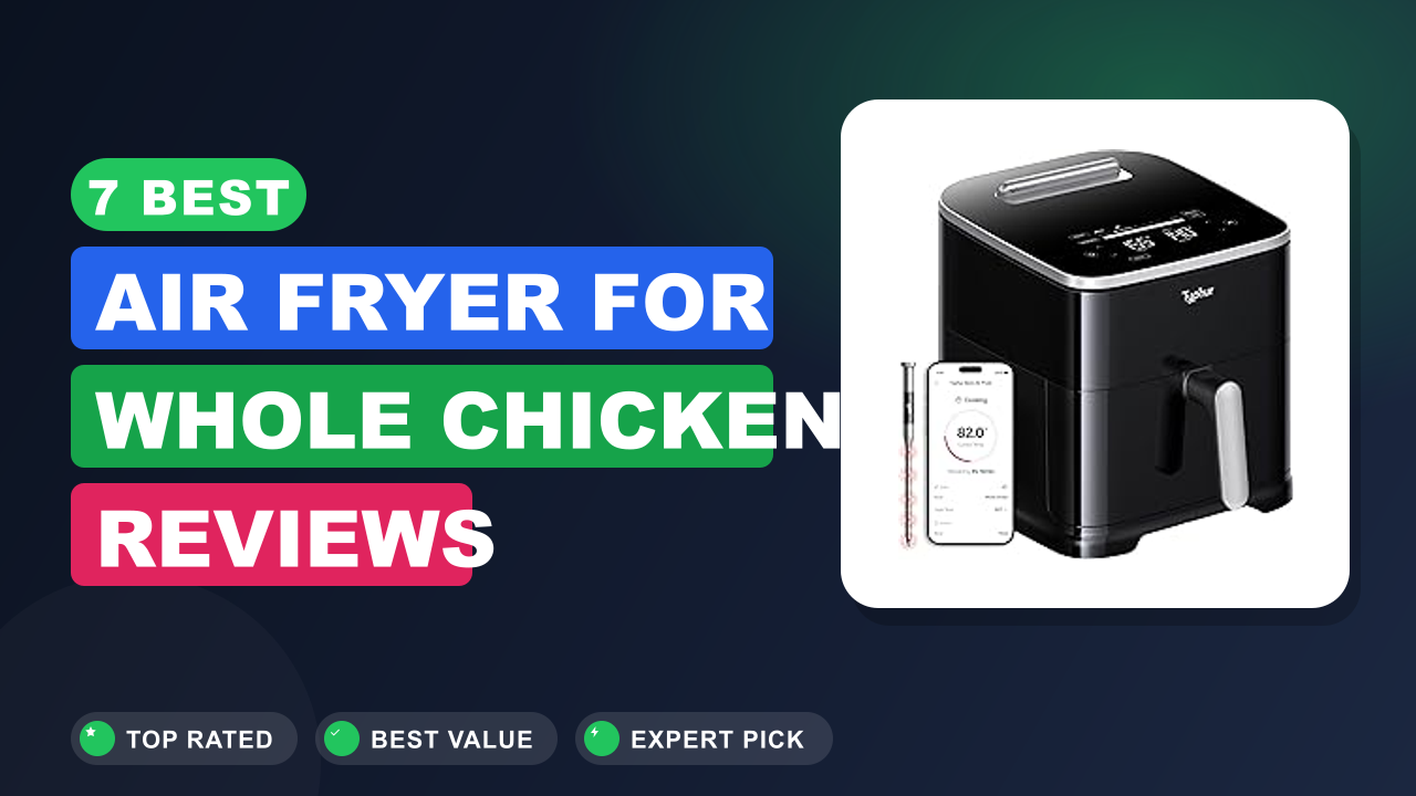 7 Best Air Fryer for Whole Chicken Reviews