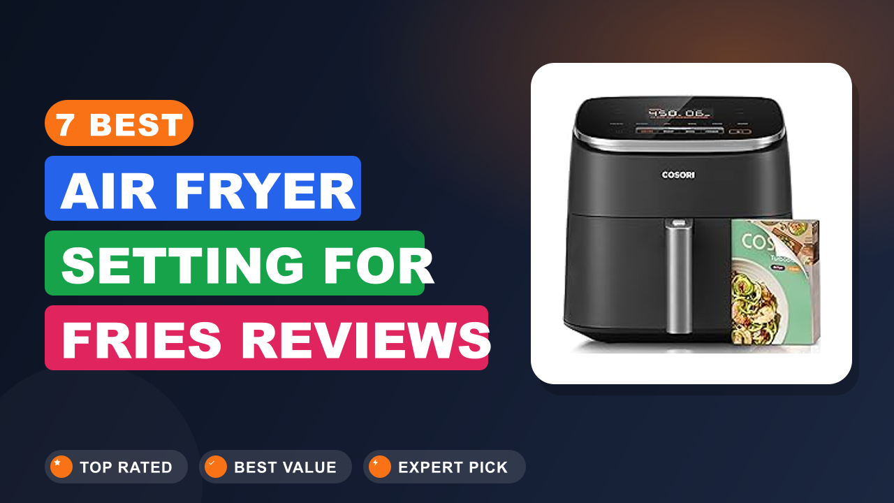 7 Best Air Fryer Setting for Fries Reviews