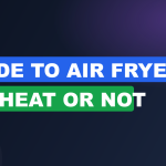 Guide to Air Fryer Preheat or Not