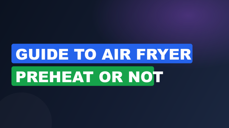 Guide to Air Fryer Preheat or Not
