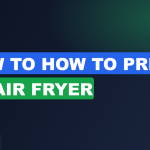 How to How to Preheat an Air Fryer