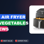Top 7 Best Air Fryer for Vegetables Reviews