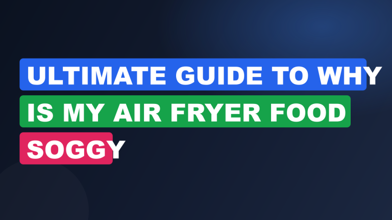 Ultimate Guide to Why Is My Air Fryer Food Soggy